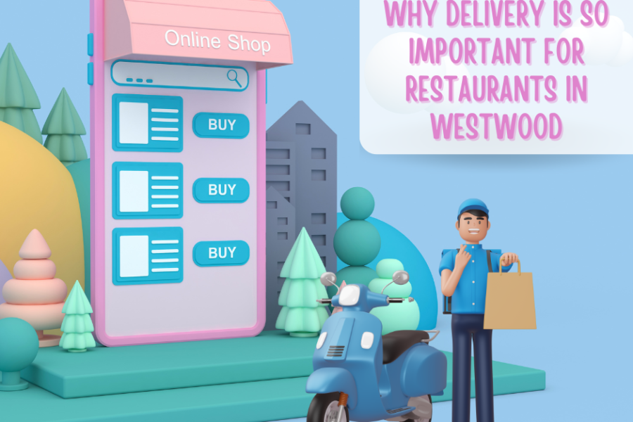 Delivery is a crucial element of running a restaurant in Westwood.
