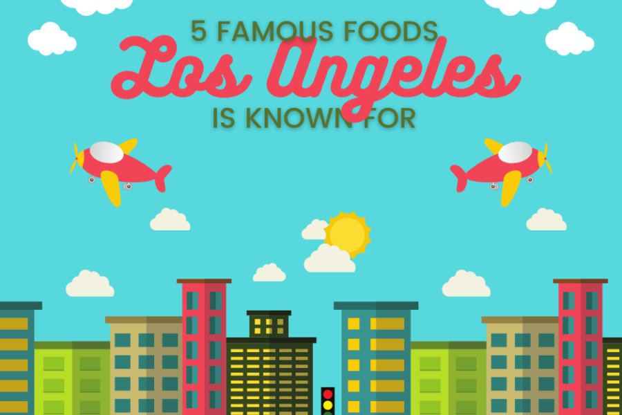 These famous foods are must-haves at Los Angeles.